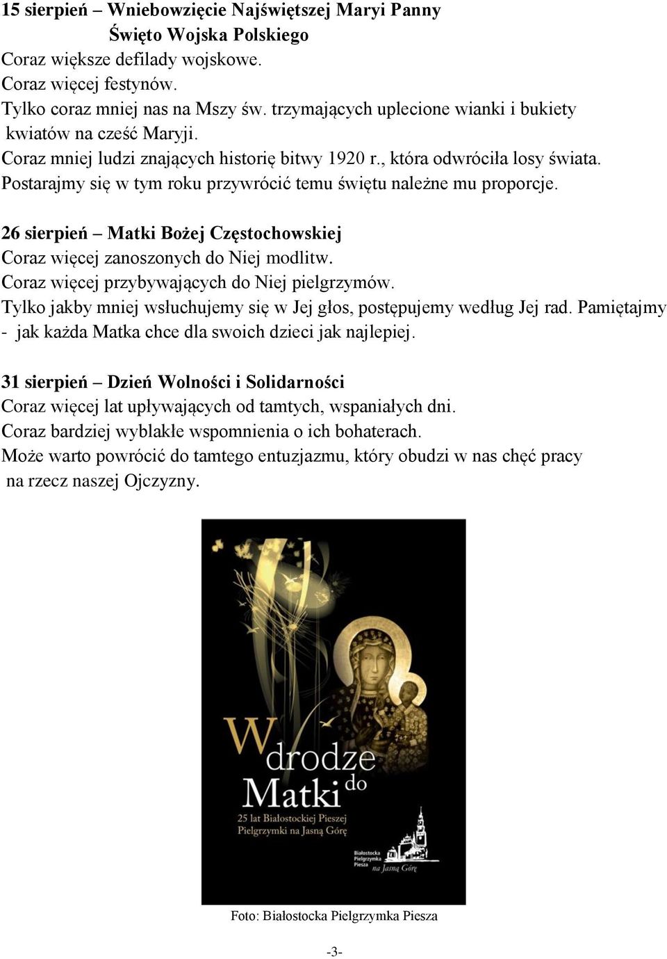 Postarajmy się w tym roku przywrócić temu świętu należne mu proporcje. 26 sierpień Matki Bożej Częstochowskiej Coraz więcej zanoszonych do Niej modlitw.