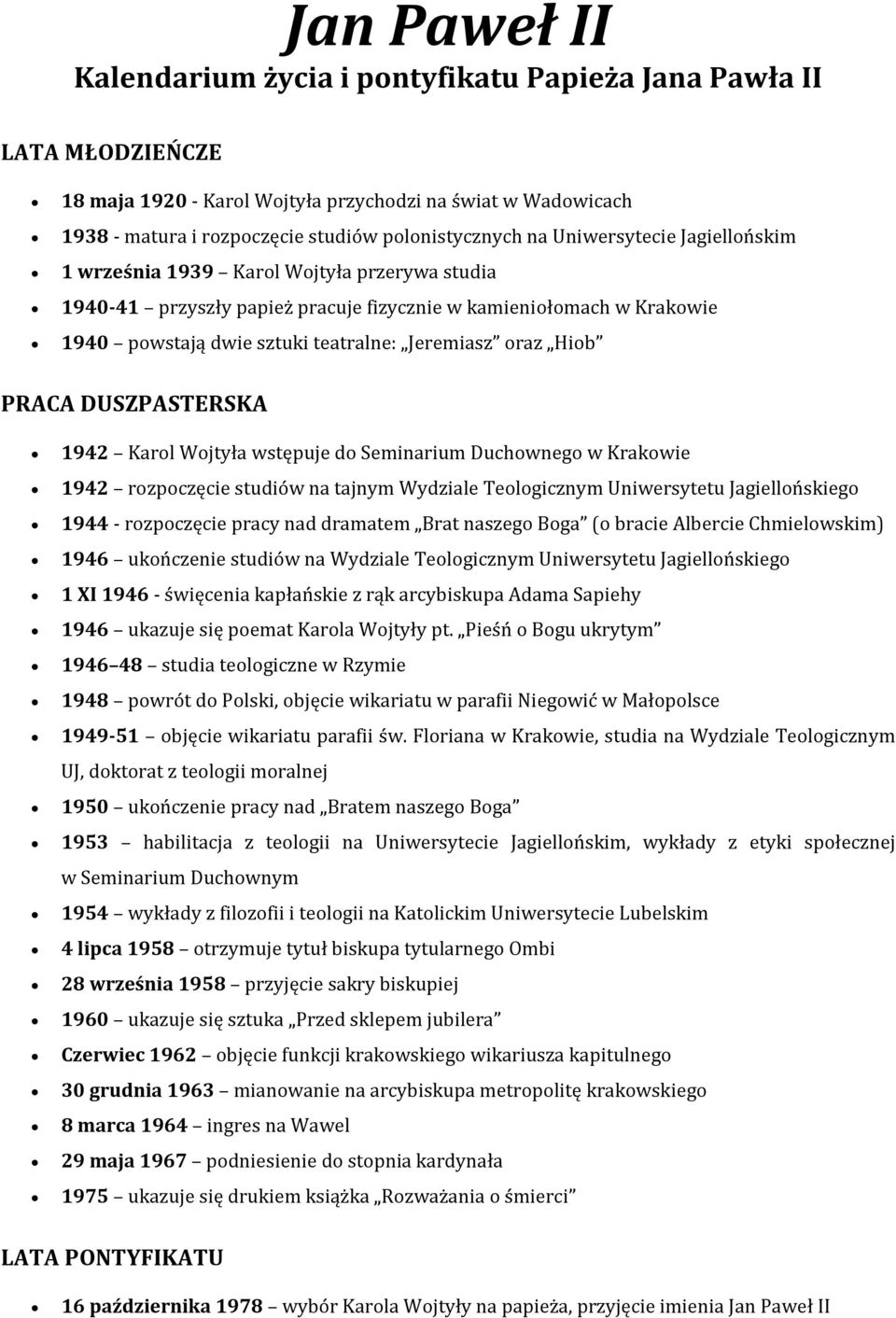 Hiob PRACA DUSZPASTERSKA 1942 Karol Wojtyła wstępuje do Seminarium Duchownego w Krakowie 1942 rozpoczęcie studiów na tajnym Wydziale Teologicznym Uniwersytetu Jagiellońskiego 1944 - rozpoczęcie pracy
