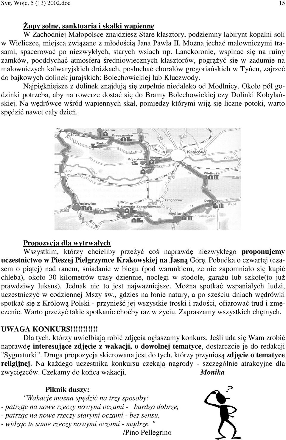 Można jechać malowniczymi trasami, spacerować po niezwykłych, starych wsiach np.