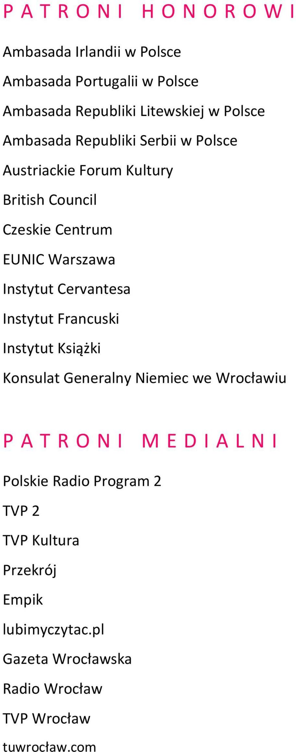 Instytut Cervantesa Instytut Francuski Instytut Książki Konsulat Generalny Niemiec we Wrocławiu P A T R O N I M E D I A L