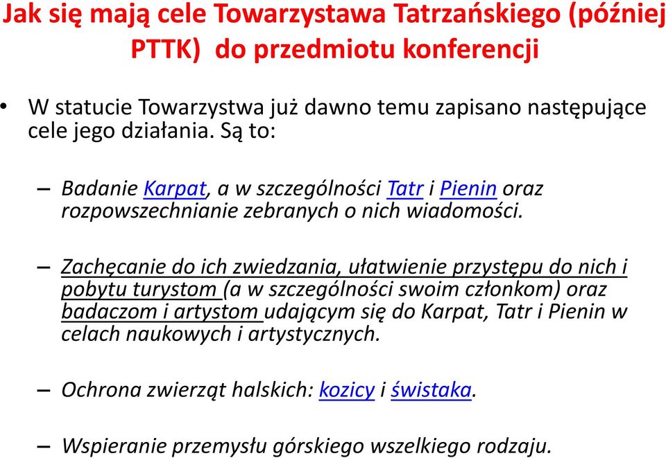 Zachęcanie do ich zwiedzania, ułatwienie przystępu do nich i pobytu turystom (a w szczególności swoim członkom) oraz badaczom i artystom