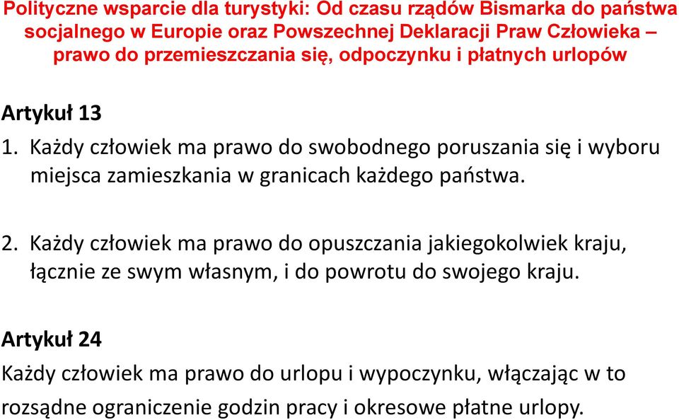 Każdy człowiek ma prawo do swobodnego poruszania się i wyboru miejsca zamieszkania w granicach każdego państwa. 2.