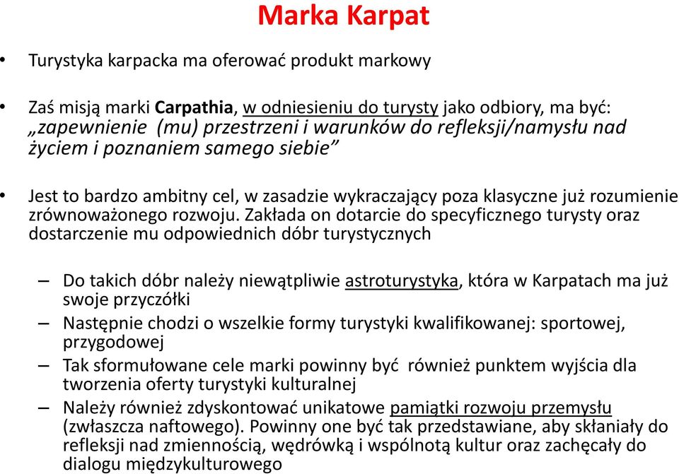 Zakłada on dotarcie do specyficznego turysty oraz dostarczenie mu odpowiednich dóbr turystycznych Do takich dóbr należy niewątpliwie astroturystyka, która w Karpatach ma już swoje przyczółki