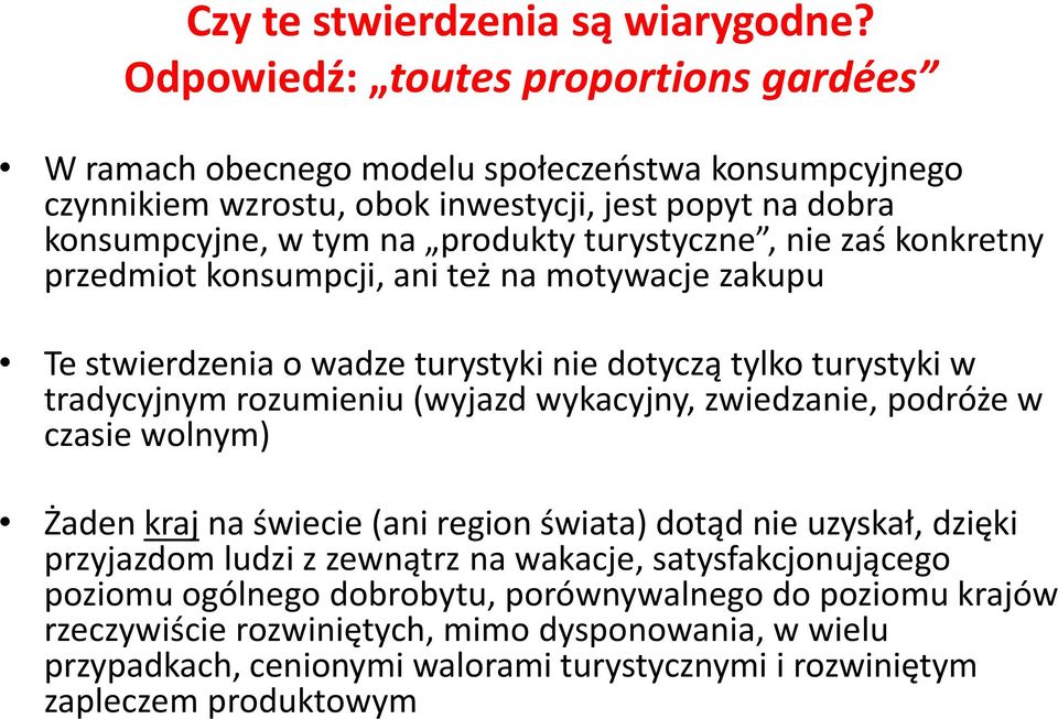 turystyczne, nie zaś konkretny przedmiot konsumpcji, ani też na motywacje zakupu Te stwierdzenia o wadze turystyki nie dotyczą tylko turystyki w tradycyjnym rozumieniu (wyjazd wykacyjny,