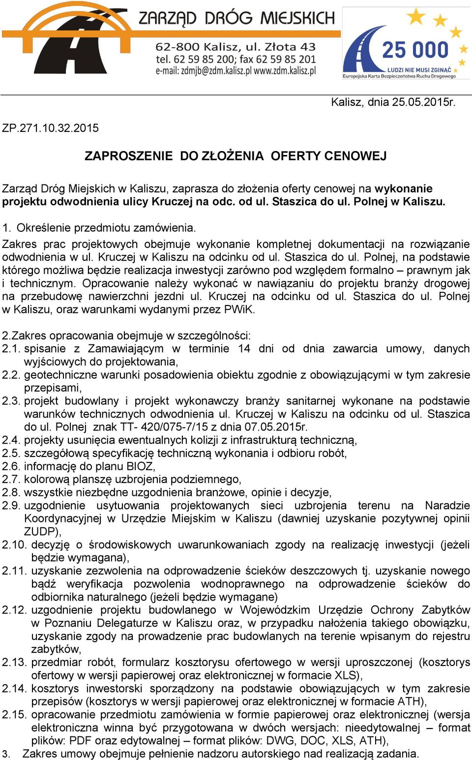 Polnej w Kaliszu. 1. Określenie przedmiotu zamówienia. Zakres prac projektowych obejmuje wykonanie kompletnej dokumentacji na rozwiązanie odwodnienia w ul. Kruczej w Kaliszu na odcinku od ul.