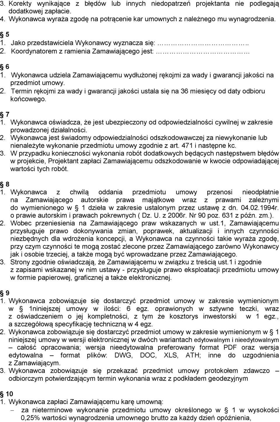 2. Termin rękojmi za wady i gwarancji jakości ustala się na 36 miesięcy od daty odbioru końcowego. 7 1.