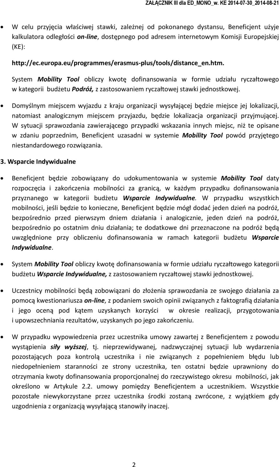 Dmyślnym miejscem wyjazdu z kraju rganizacji wysyłającej będzie miejsce jej lkalizacji, natmiast analgicznym miejscem przyjazdu, będzie lkalizacja rganizacji przyjmującej.