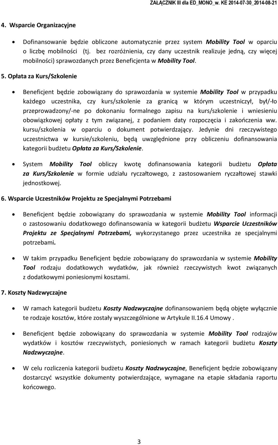 Opłata za Kurs/Szklenie Beneficjent będzie zbwiązany d sprawzdania w systemie Mbility Tl w przypadku każdeg uczestnika, czy kurs/szklenie za granicą w którym uczestniczył, był/-ł przeprwadzny/-ne p