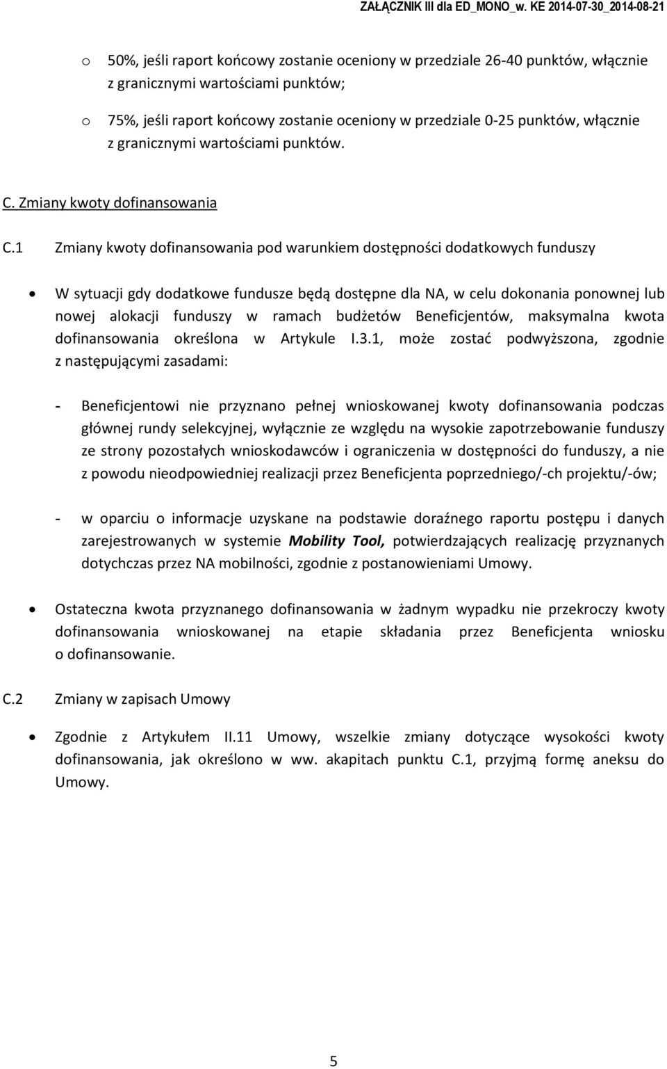 1 Zmiany kwty dfinanswania pd warunkiem dstępnści ddatkwych funduszy W sytuacji gdy ddatkwe fundusze będą dstępne dla NA, w celu dknania pnwnej lub nwej alkacji funduszy w ramach budżetów