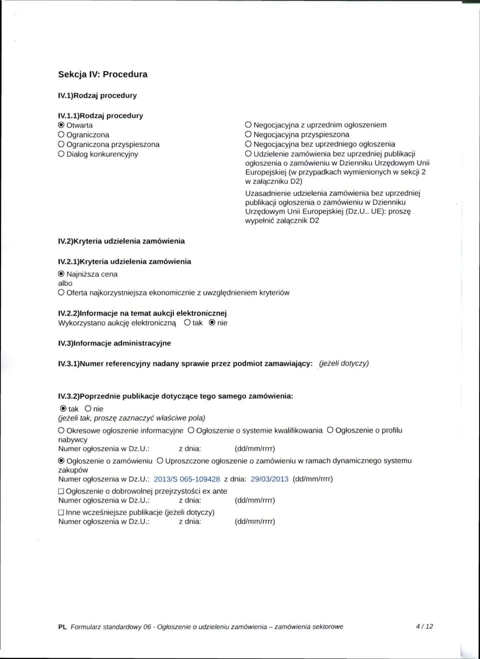 l)Rodzaj procedury Otwarta O Ograniczona O Ograniczona przyspieszona O Dialog konkurencyjny O Negocjacyjna z uprzednim ogłoszeniem O Negocjacyjna przyspieszona O Negocjacyjna bez uprzedniego