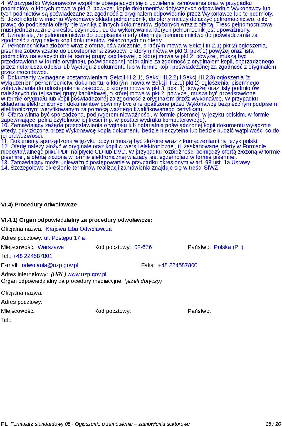 Jeżeli ofertę w imieniu Wykonawcy składa pełnomocnik, do oferty należy dołączyć pełnomocnictwo, o ile prawo do podpisania oferty nie wynika z innych dokumentów złożonych wraz z ofertą.