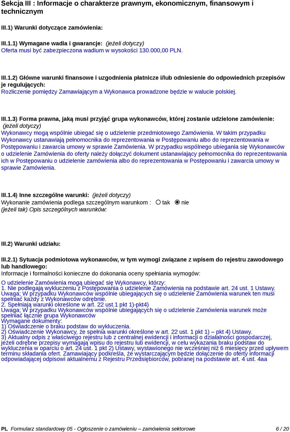 2) Główne warunki finansowe i uzgodnienia płatnicze i/lub odniesienie do odpowiednich przepisów je regulujących: Rozliczenie pomiędzy Zamawiającym a Wykonawca prowadzone będzie w walucie polskiej.