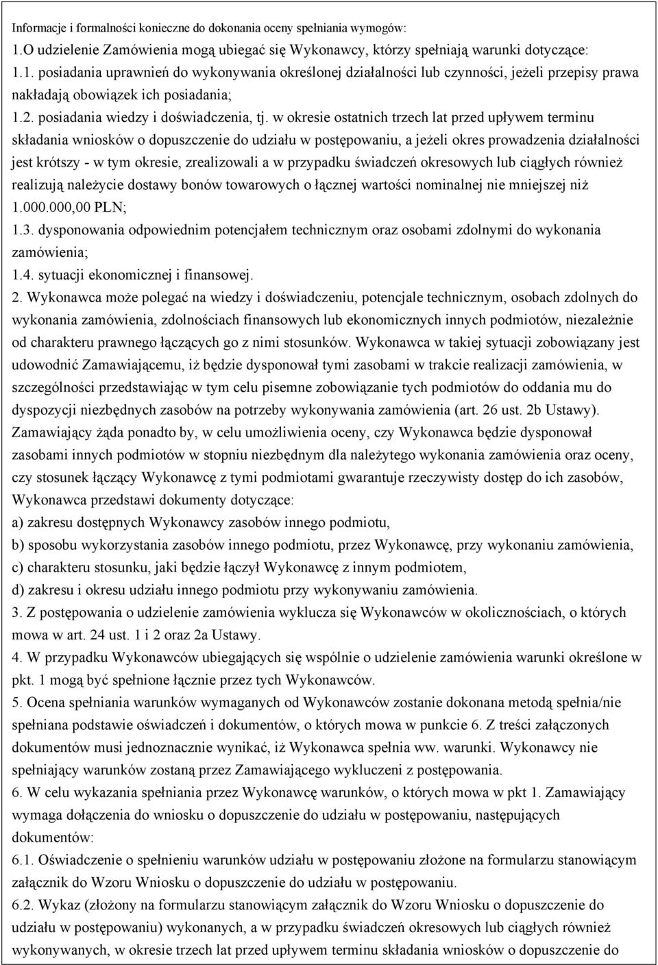 1. posiadania uprawnień do wykonywania określonej działalności lub czynności, jeżeli przepisy prawa nakładają obowiązek ich posiadania; 1.2. posiadania wiedzy i doświadczenia, tj.