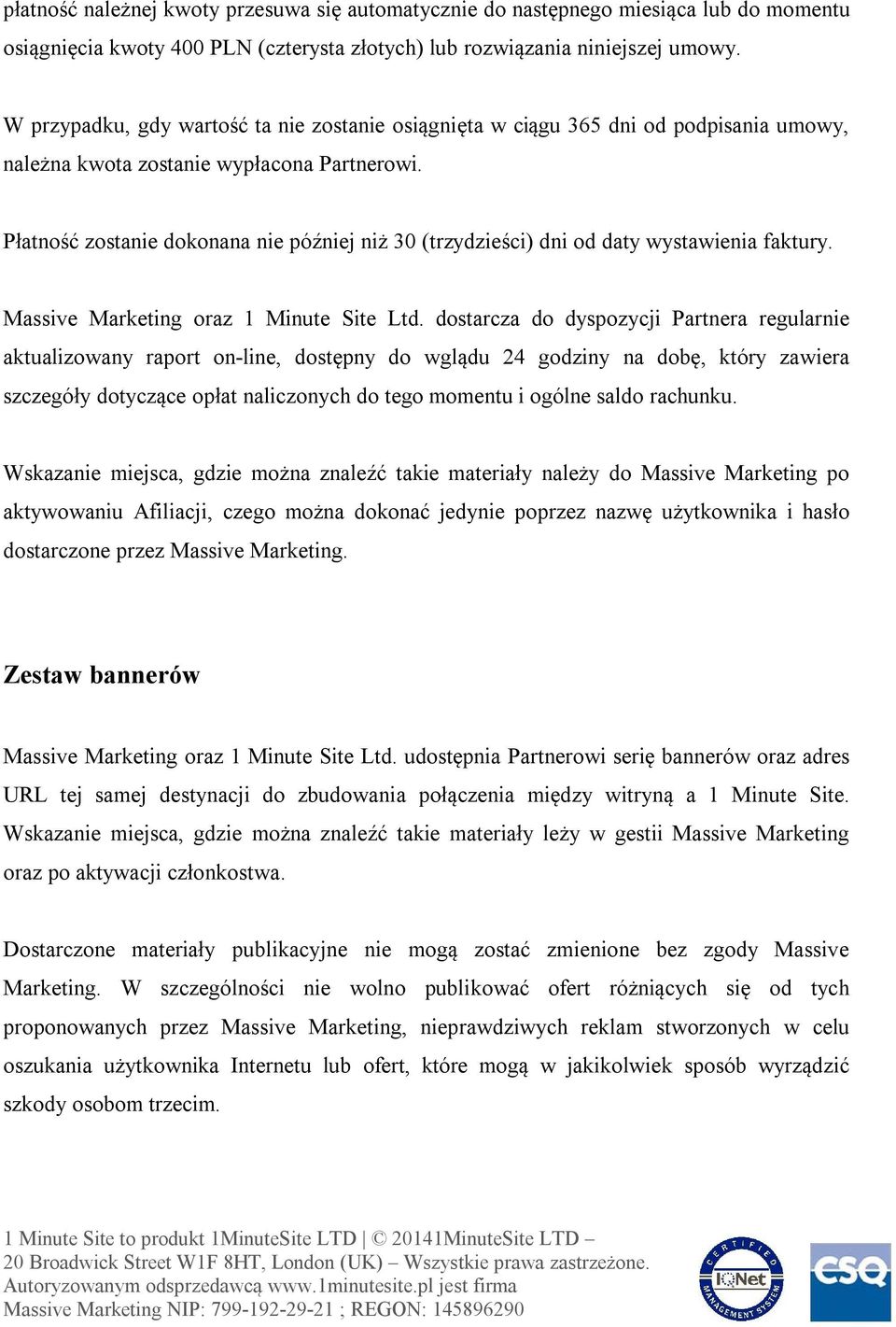 Płatność zostanie dokonana nie później niż 30 (trzydzieści) dni od daty wystawienia faktury. Massive Marketing oraz 1 Minute Site Ltd.