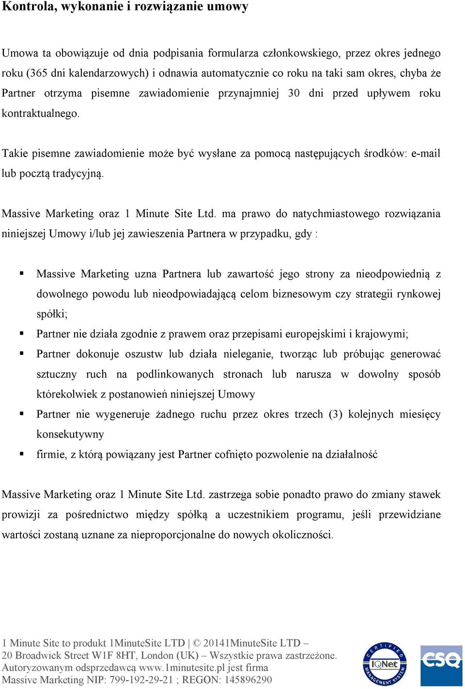 Takie pisemne zawiadomienie może być wysłane za pomocą następujących środków: e-mail lub pocztą tradycyjną. Massive Marketing oraz 1 Minute Site Ltd.