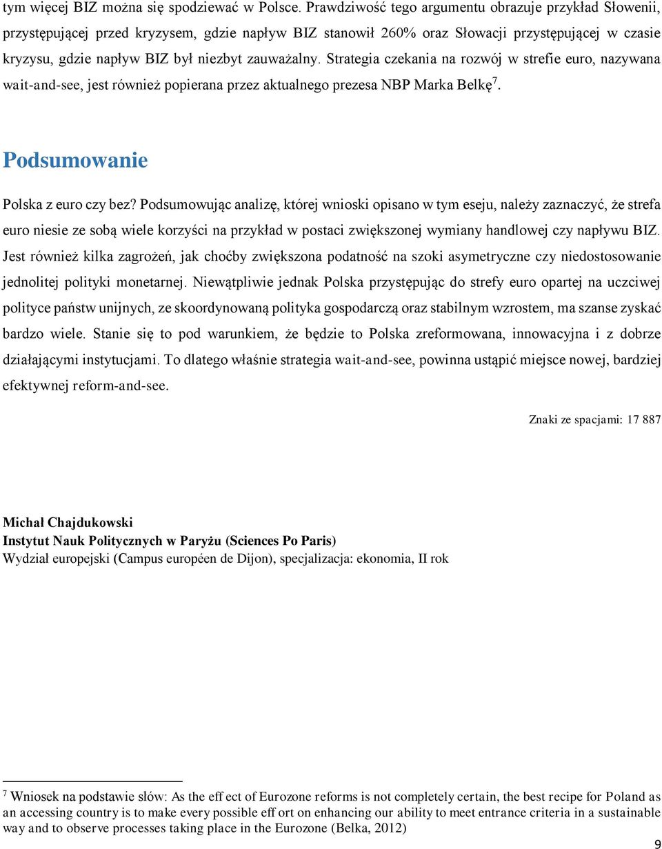 zauważalny. Strategia czekania na rozwój w strefie euro, nazywana wait-and-see, jest również popierana przez aktualnego prezesa NBP Marka Belkę 7. Podsumowanie Polska z euro czy bez?