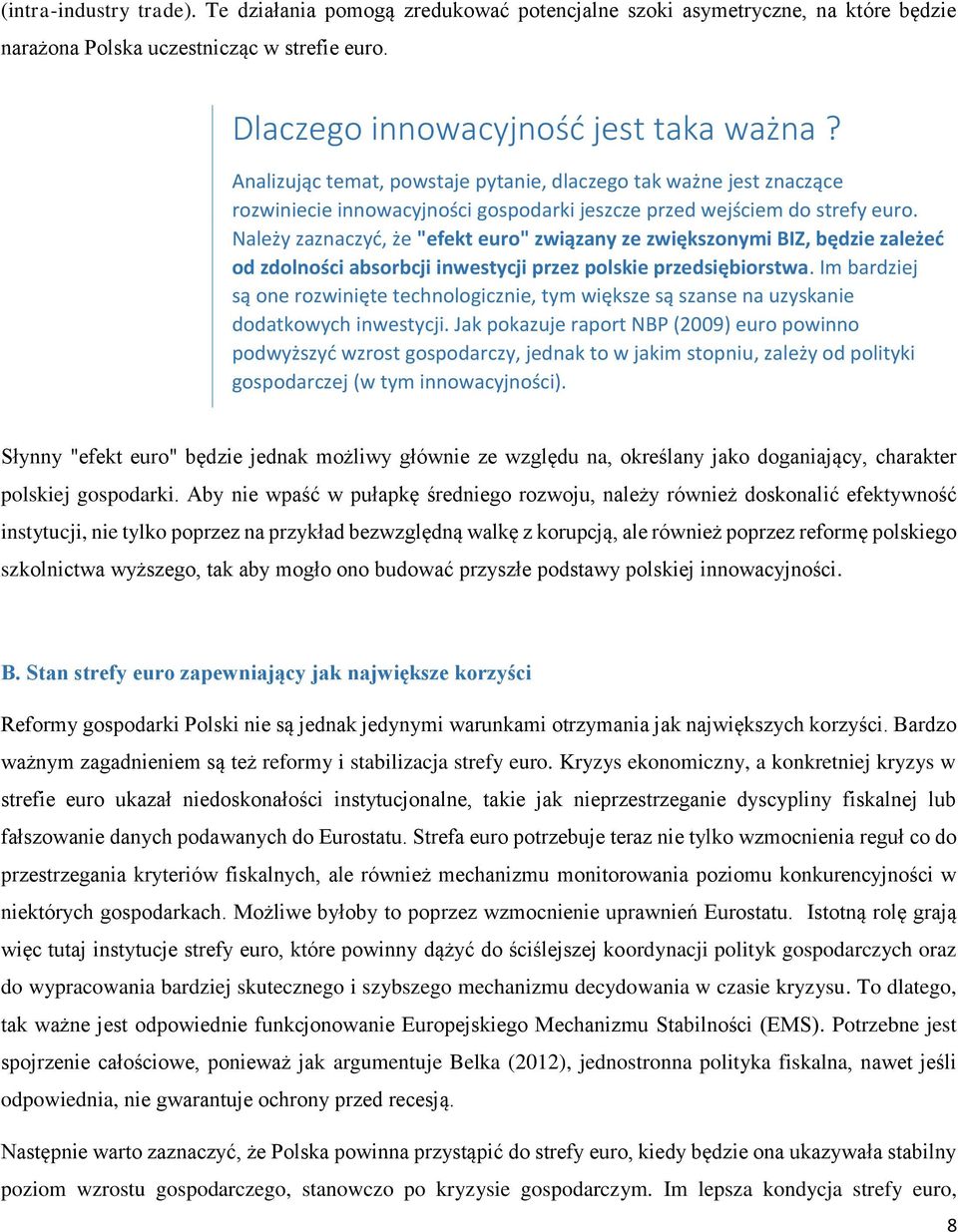 Należy zaznaczyć, że "efekt euro" związany ze zwiększonymi BIZ, będzie zależeć od zdolności absorbcji inwestycji przez polskie przedsiębiorstwa.