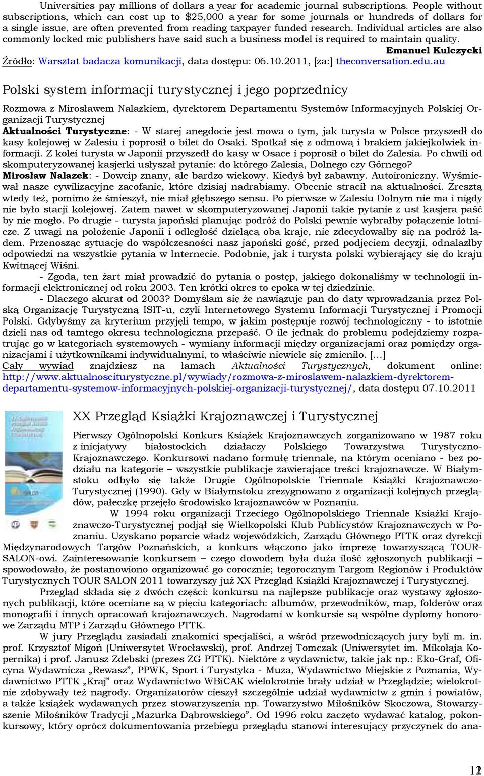 Individual articles are also commonly locked mic publishers have said such a business model is required to maintain quality. Emanuel Kulczycki Źródło: Warsztat badacza komunikacji, data dostępu: 06.