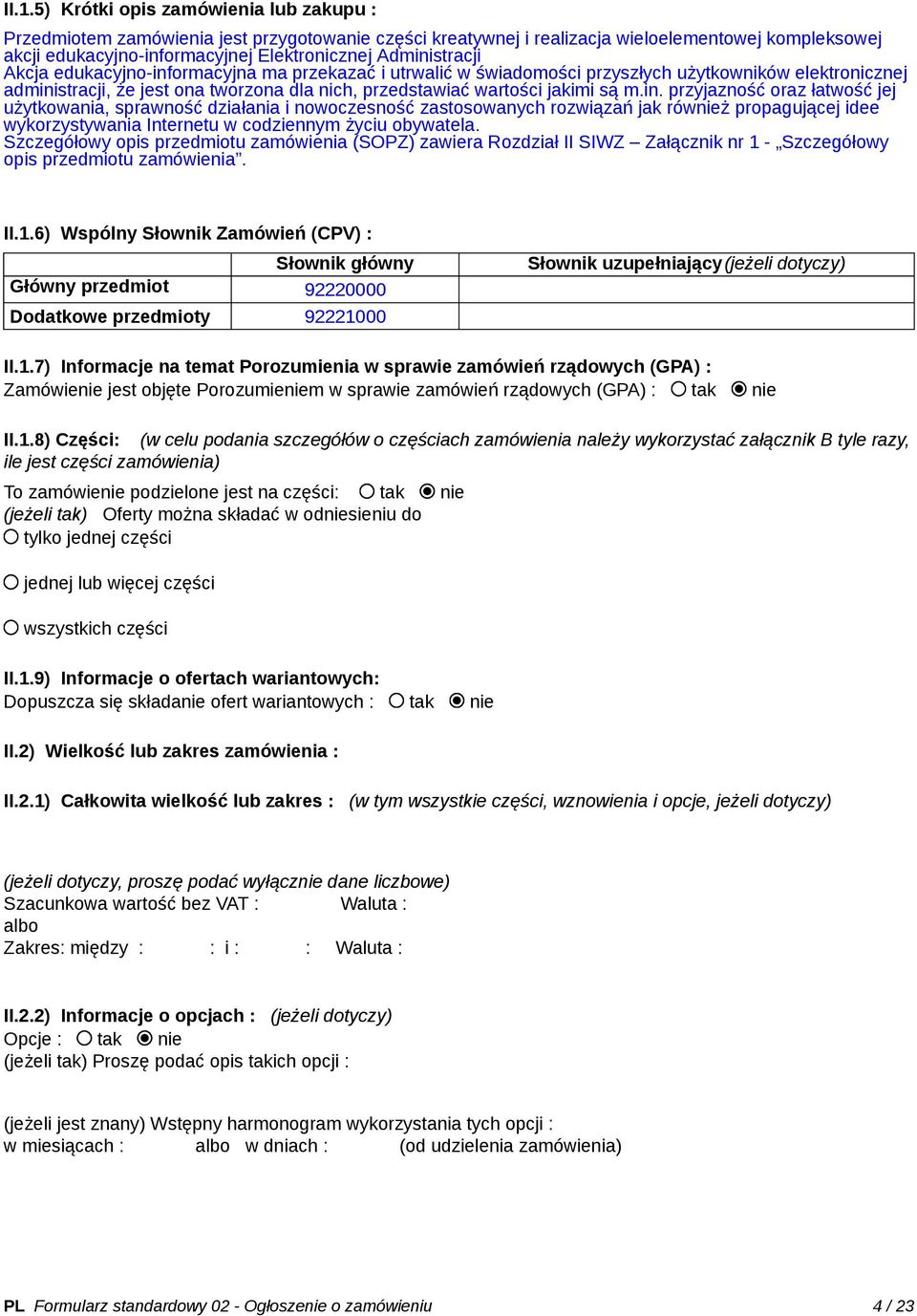 m.in. przyjazność oraz łatwość jej użytkowania, sprawność działania i nowoczesność zastosowanych rozwiązań jak również propagującej idee wykorzystywania Internetu w codziennym życiu obywatela.