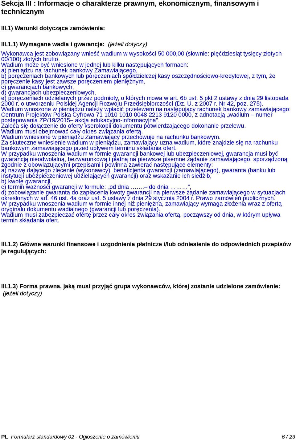 1) Wymagane wadia i gwarancje: (jeżeli dotyczy) Wykonawca jest zobowiązany wnieść wadium w wysokości 50 000,00 (słownie: pięćdziesiąt tysięcy złotych 00/100) złotych brutto.