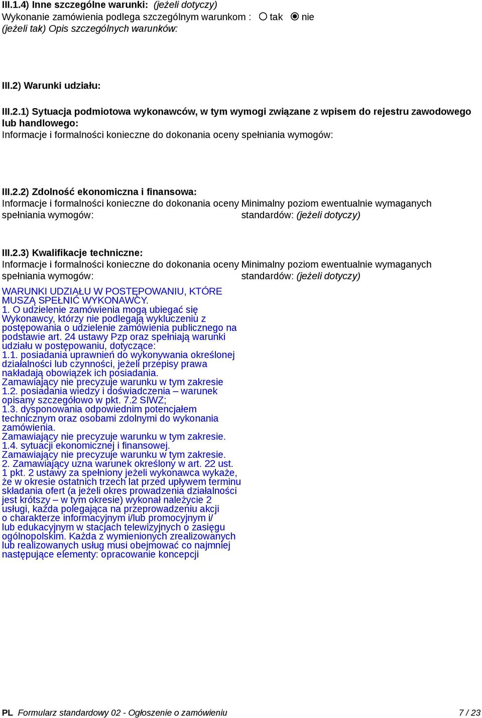 1) Sytuacja podmiotowa wykonawców, w tym wymogi związane z wpisem do rejestru zawodowego lub handlowego: Informacje i formalności konieczne do dokonania oceny spełniania wymogów: III.2.