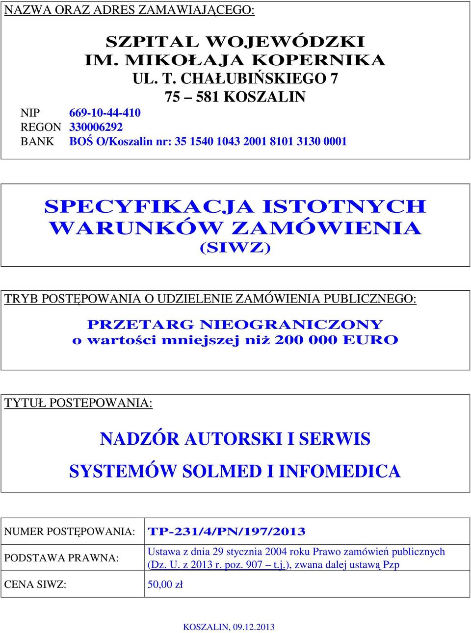 ZAMÓWIENIA (SIWZ) TRYB POSTĘPOWANIA O UDZIELENIE ZAMÓWIENIA PUBLICZNEGO: PRZETARG NIEOGRANICZONY o wartości mniejszej niŝ 200 000 EURO TYTUŁ POSTEPOWANIA: