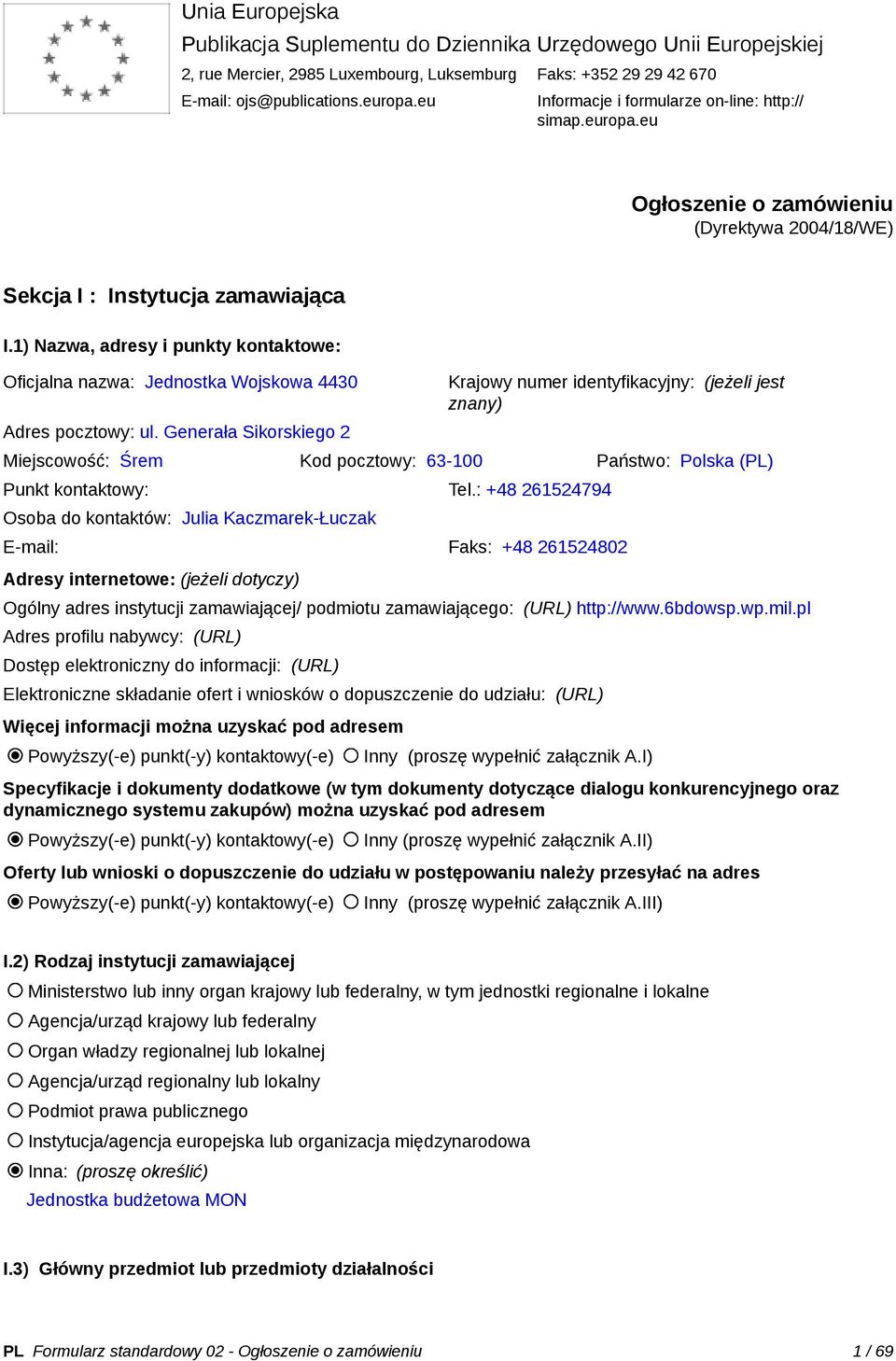 1) Nazwa, adresy i punkty kontaktowe: Oficjalna nazwa: Jednostka Wojskowa 4430 Adres pocztowy: ul.