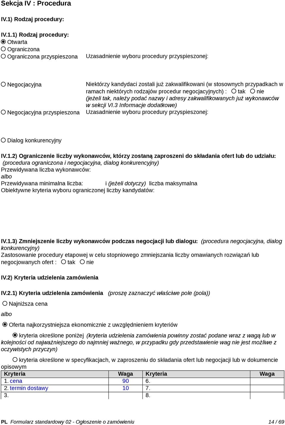 1) Rodzaj procedury: Otwarta Ograniczona Ograniczona przyspieszona Uzasadnienie wyboru procedury przyspieszonej: Negocjacyjna Negocjacyjna przyspieszona Niektórzy kandydaci zostali już