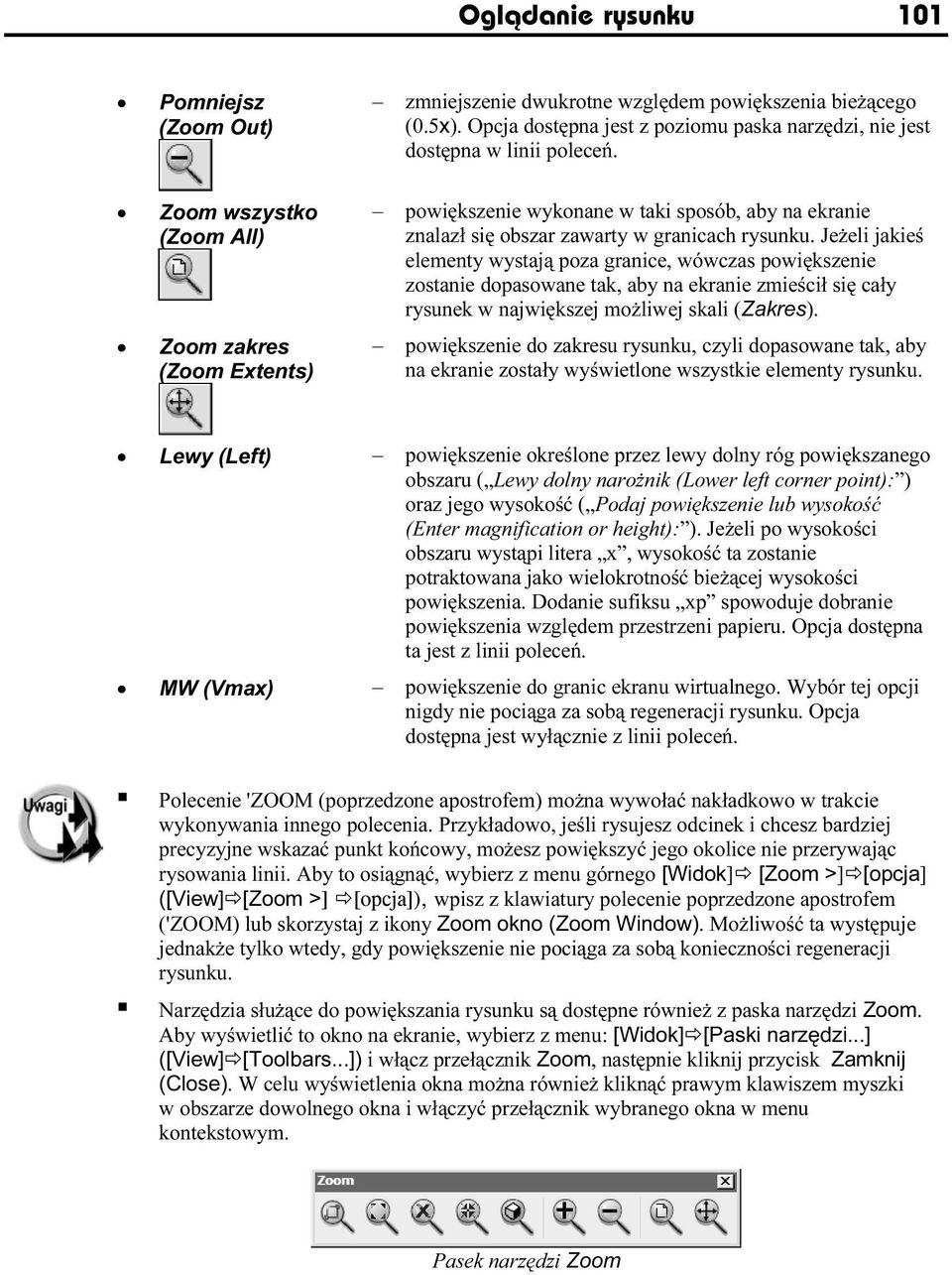 Jeżeli jakieś elementy wystają poza granice, wówczas powiększenie zostanie dopasowane tak, aby na ekranie zmieścił się cały rysunek w największej możliwej skali (Zakres).