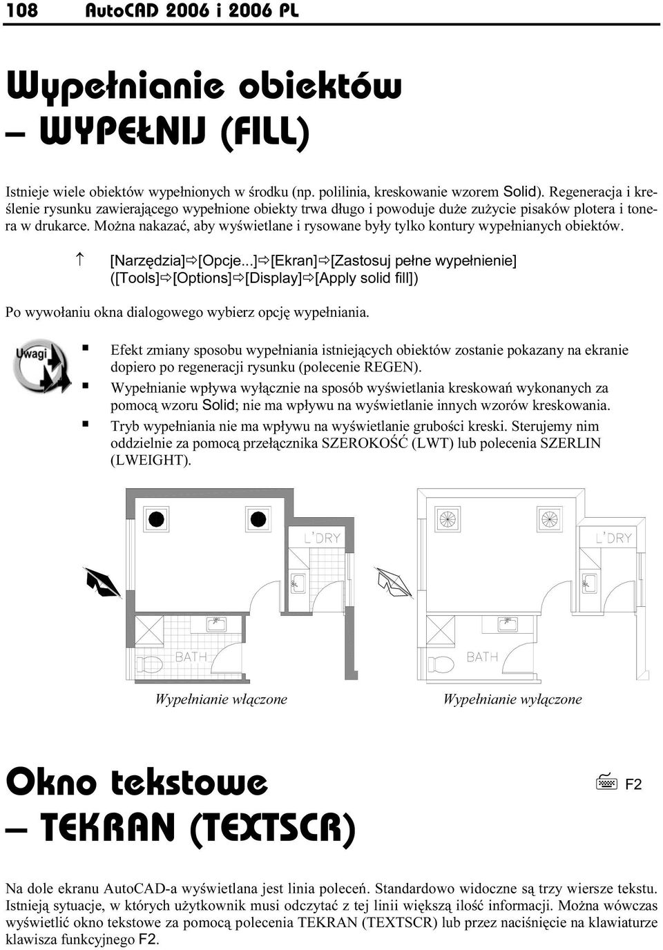 Można nakazać, aby wyświetlane i rysowane były tylko kontury wypełnianych obiektów. [Narzędzia][Opcje.