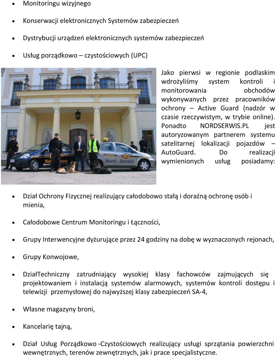 PL jest autoryzowanym partnerem systemu satelitarnej lokalizacji pojazdów AutoGuard.