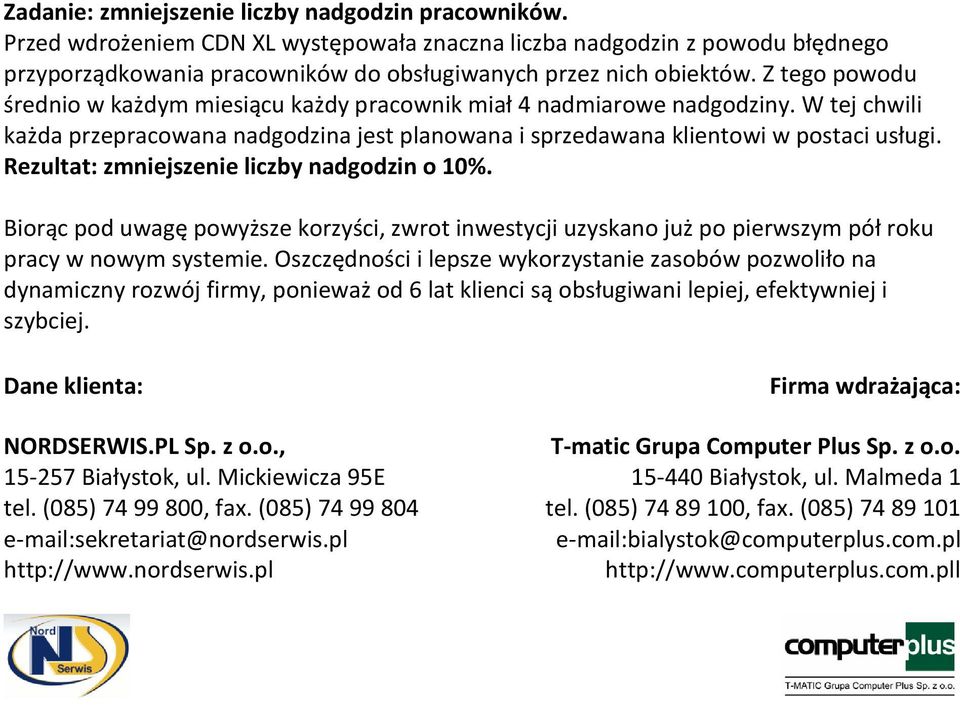 Rezultat: zmniejszenie liczby nadgodzin o 10%. Biorąc pod uwagę powyższe korzyści, zwrot inwestycji uzyskano już po pierwszym pół roku pracy w nowym systemie.