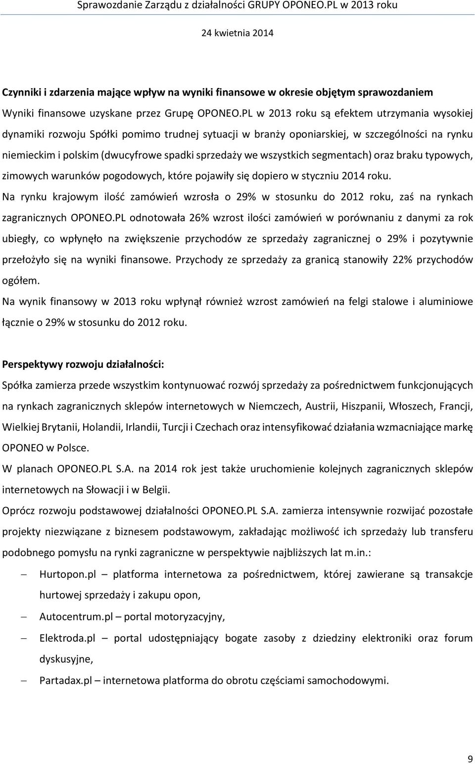 wszystkich segmentach) oraz braku typowych, zimowych warunków pogodowych, które pojawiły się dopiero w styczniu 2014 roku.