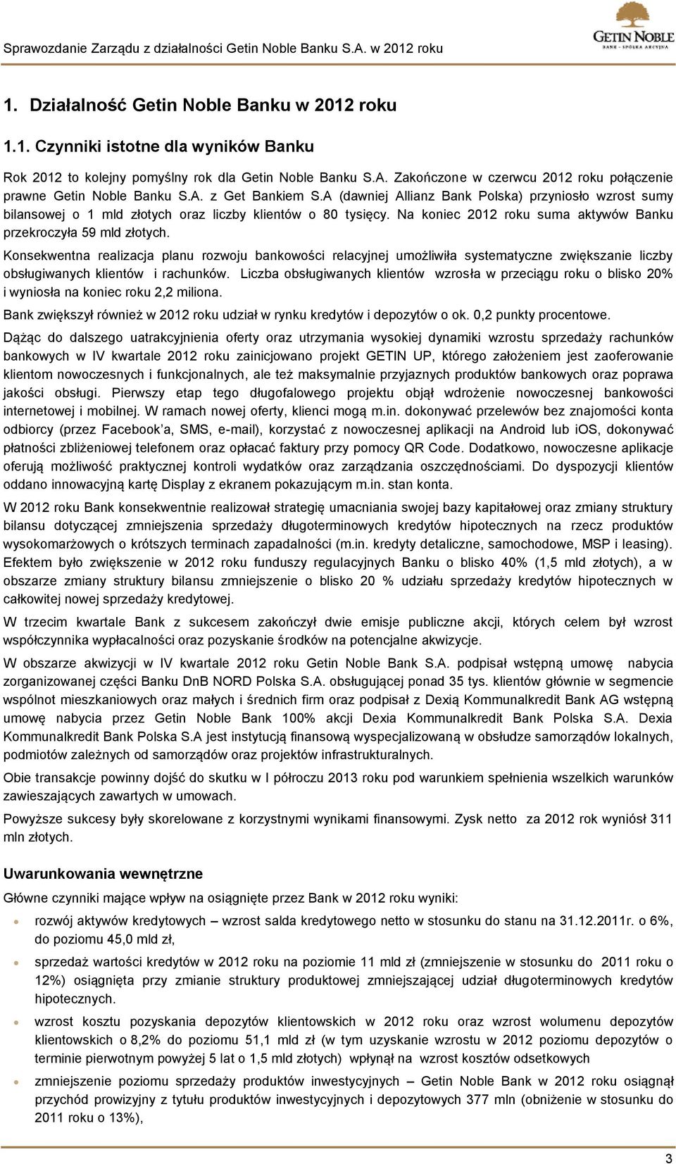 A (dawniej Allianz Bank Polska) przyniosło wzrost sumy bilansowej o 1 mld złotych oraz liczby klientów o 80 tysięcy. Na koniec 2012 roku suma aktywów Banku przekroczyła 59 mld złotych.