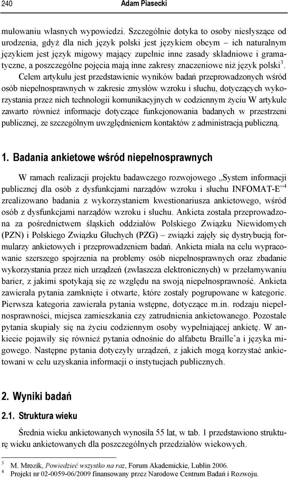 poszczególne pojęcia mają inne zakresy znaczeniowe niż język polski 3.