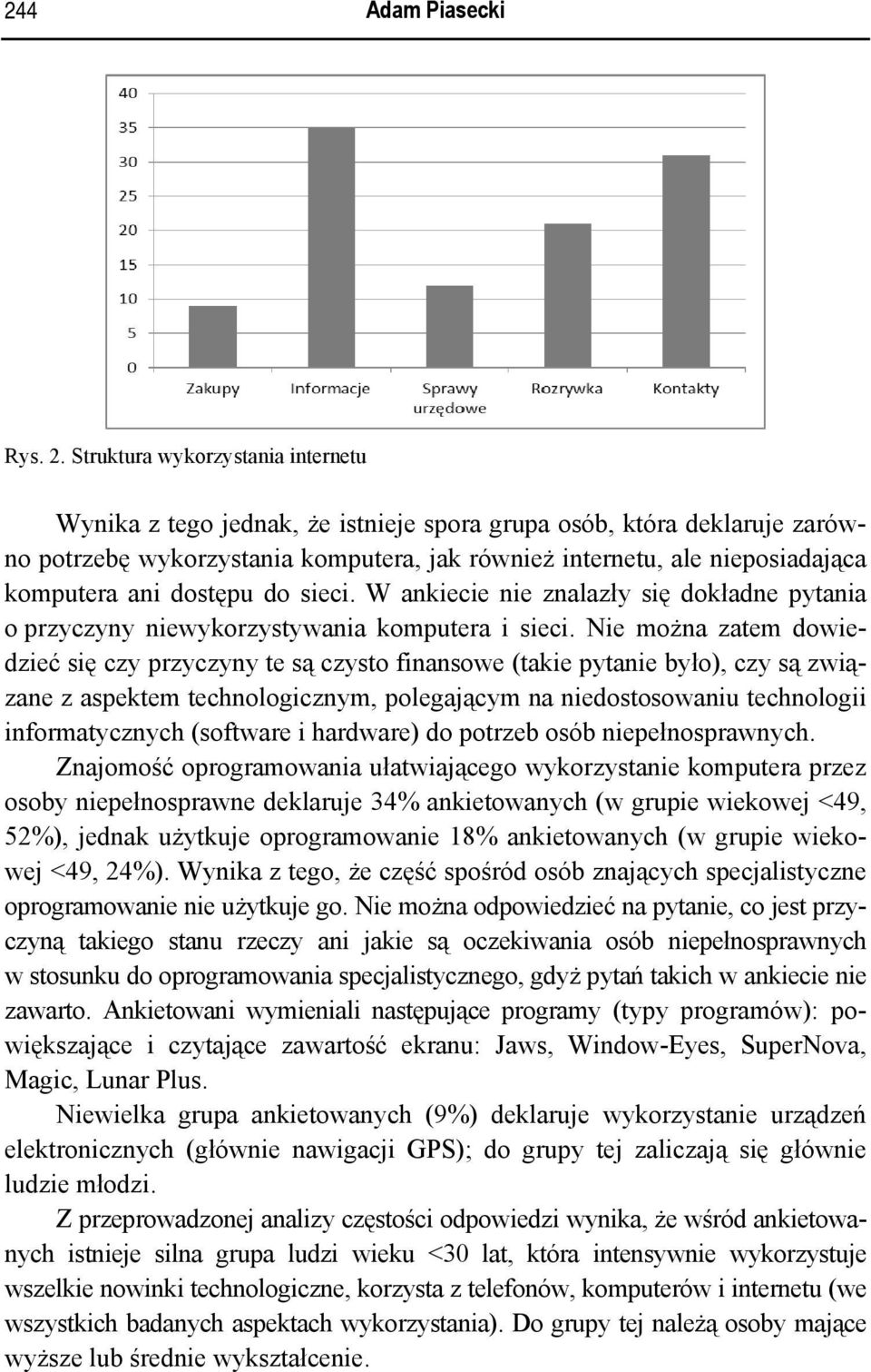 dostępu do sieci. W ankiecie nie znalazły się dokładne pytania o przyczyny niewykorzystywania komputera i sieci.