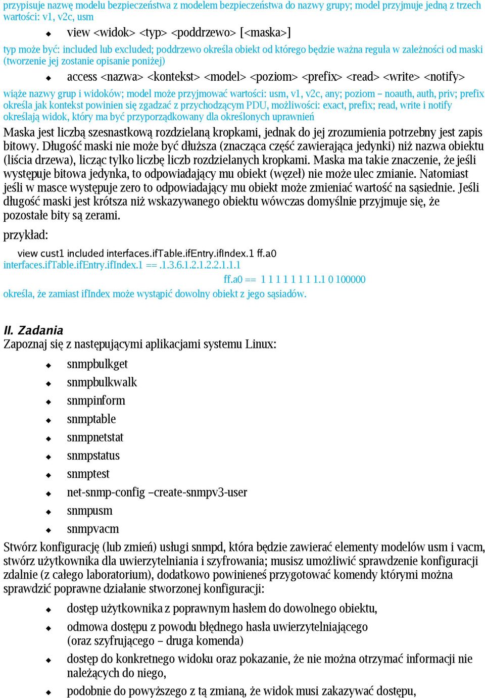 <write> <notify> wiąże nazwy grup i widoków; model może przyjmować wartości: usm, v1, v2c, any; poziom noauth, auth, priv; prefix określa jak kontekst powinien się zgadzać z przychodzącym PDU,