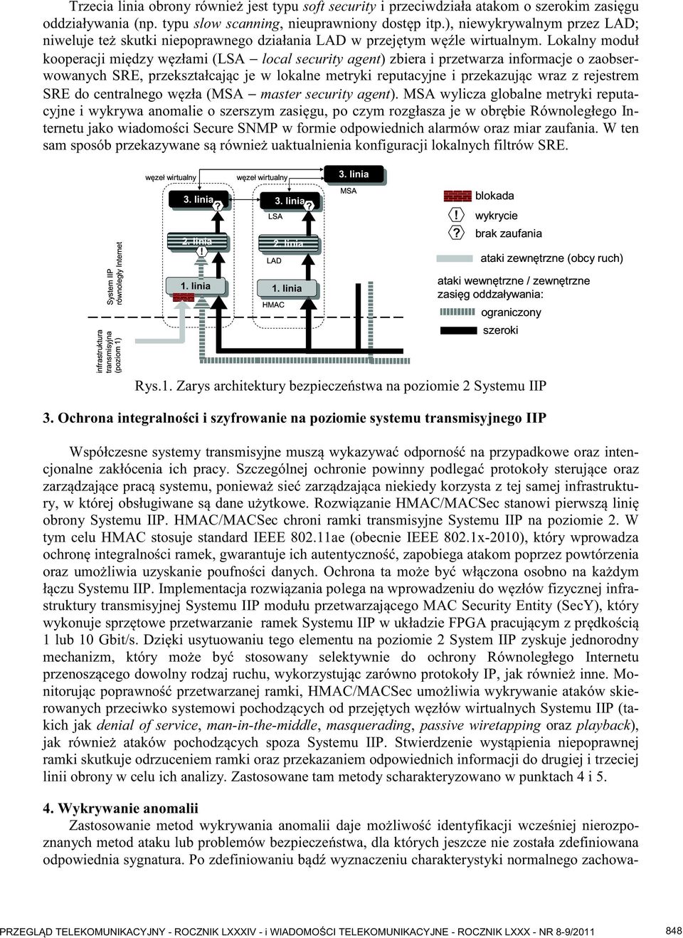 Lokalny moduł kooperacji mi dzy w złami (LSA local security agent) zbiera i przetwarza informacje o zaobserwowanych SRE, przekształcaj c je w lokalne metryki reputacyjne i przekazuj c wraz z