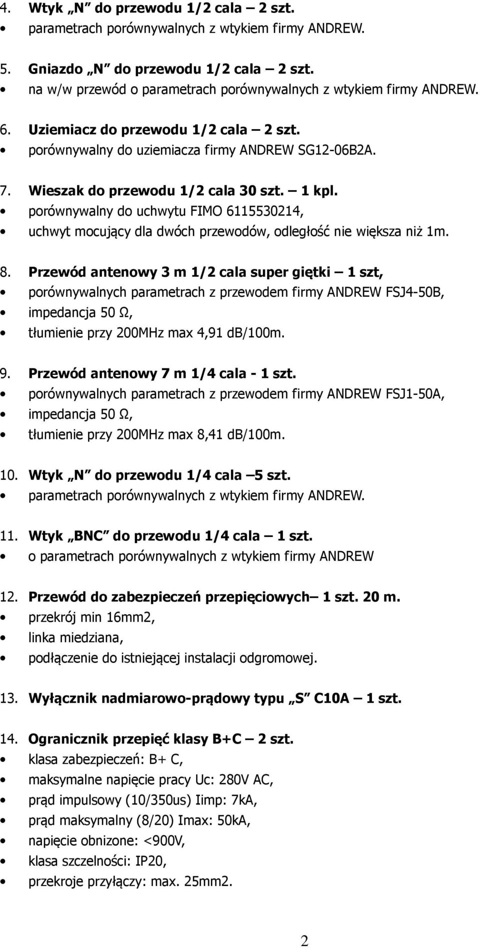 porównywalny do uchwytu FIMO 6115530214, uchwyt mocujący dla dwóch przewodów, odległość nie większa niż 1m. 8.