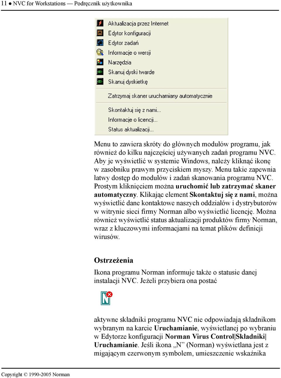 Prostym kliknięciem można uruchomić lub zatrzymać skaner automatyczny.