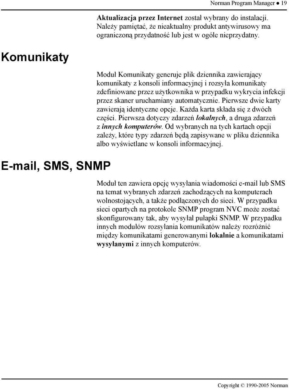 przez skaner uruchamiany automatycznie. Pierwsze dwie karty zawierają identyczne opcje. Każda karta składa się z dwóch części. Pierwsza dotyczy zdarzeń lokalnych, a druga zdarzeń z innych komputerów.