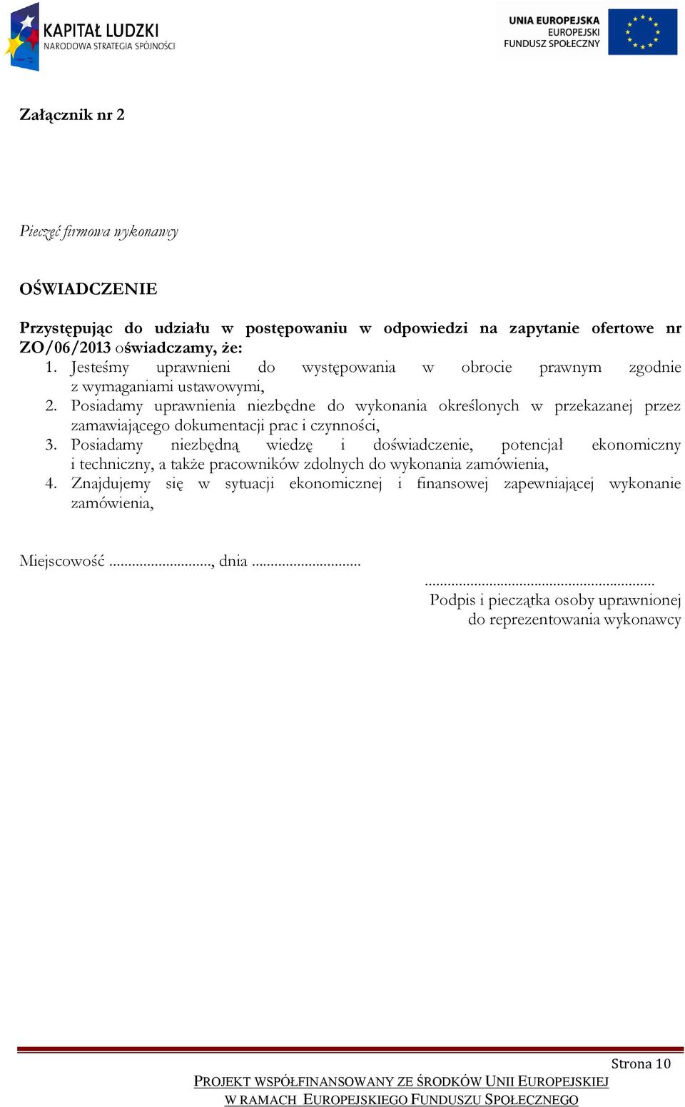 Posiadamy uprawnienia niezbędne do wykonania określonych w przekazanej przez zamawiającego dokumentacji prac i czynności, 3.