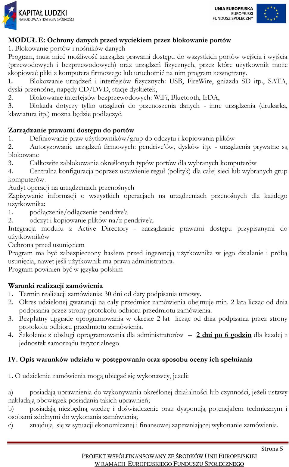 użytkownik może skopiować pliki z komputera firmowego lub uruchomić na nim program zewnętrzny. 1. Blokowanie urządzeń i interfejsów fizycznych: USB, FireWire, gniazda SD itp.