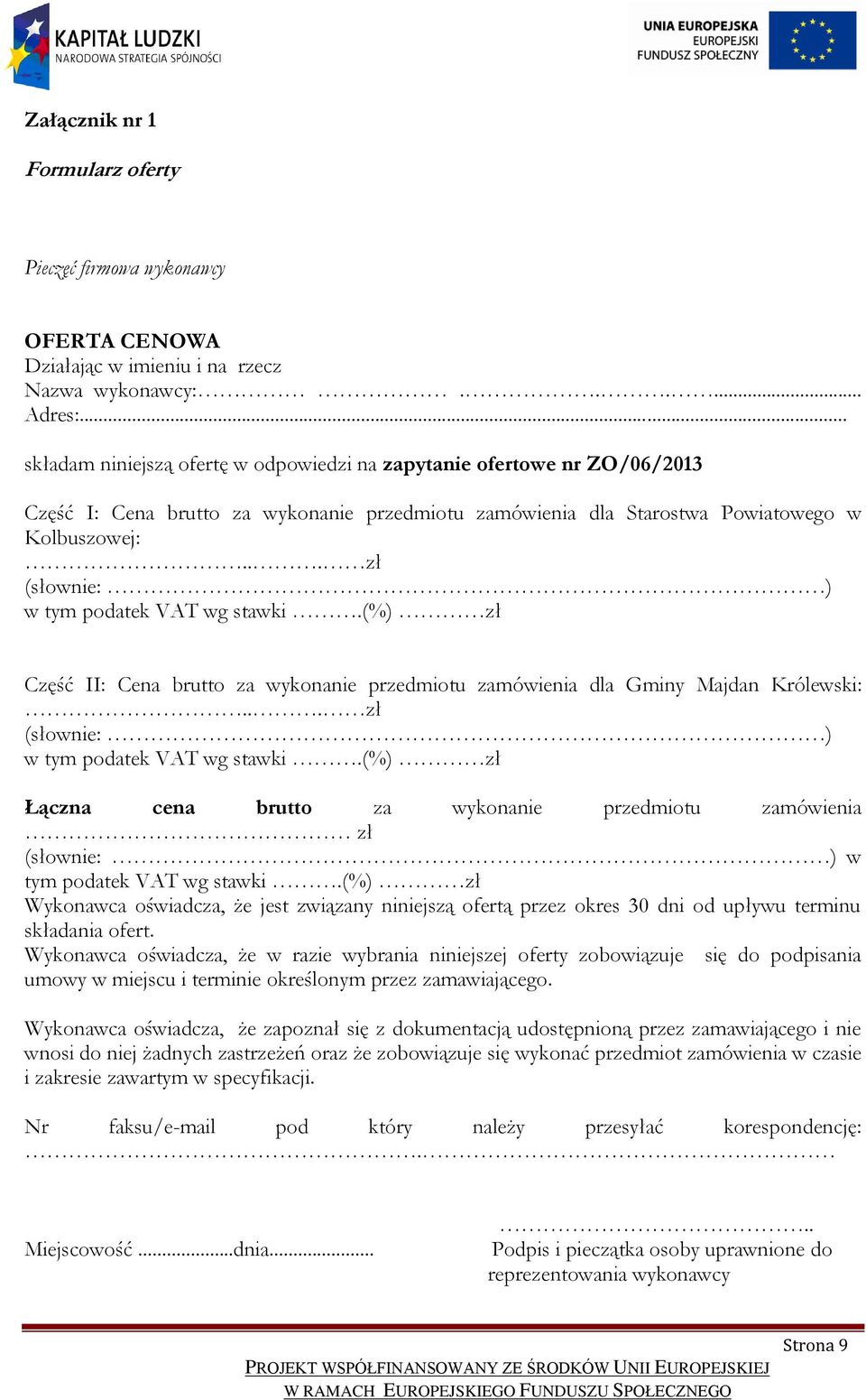 .. zł (słownie: ) w tym podatek VAT wg stawki.(%) zł Część II: Cena brutto za wykonanie przedmiotu zamówienia dla Gminy Majdan Królewski:... zł (słownie: ) w tym podatek VAT wg stawki.(%) zł Łączna cena brutto za wykonanie przedmiotu zamówienia zł (słownie: ) w tym podatek VAT wg stawki.