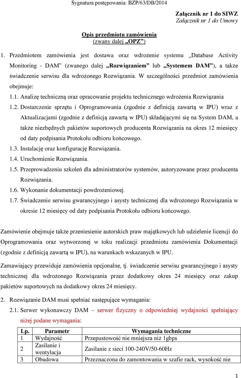 W szczególności przedmiot zamówienia obejmuje: 1.1. Analizę techniczną oraz opracowanie projektu technicznego wdrożenia Rozwiązania 1.2.