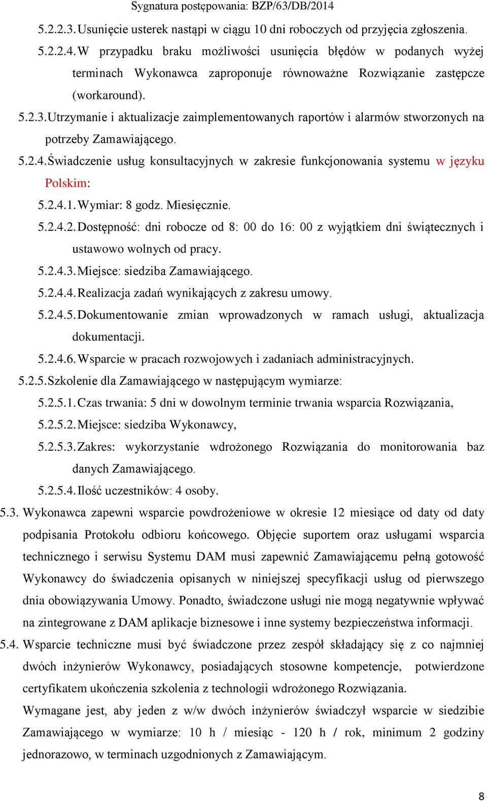 Utrzymanie i aktualizacje zaimplementowanych raportów i alarmów stworzonych na potrzeby Zamawiającego. 5.2.4. Świadczenie usług konsultacyjnych w zakresie funkcjonowania systemu w języku Polskim: 5.2.4.1.