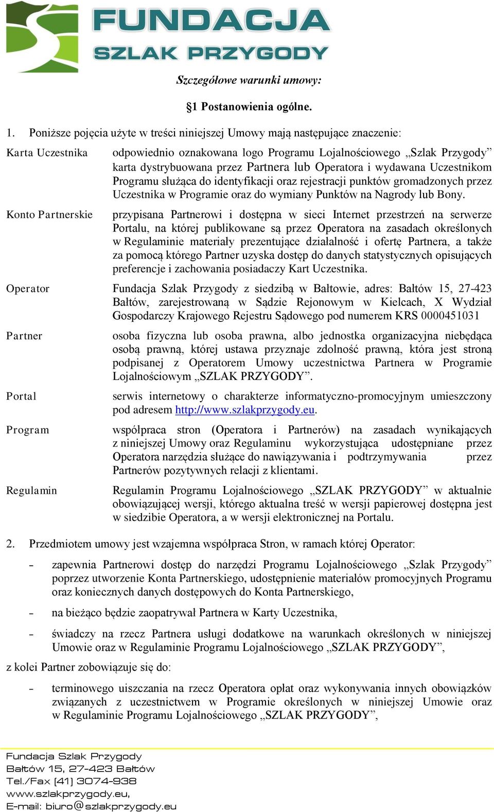 Poniższe pojęcia użyte w treści niniejszej Umowy mają następujące znaczenie: Karta Uczestnika Konto Partnerskie odpowiednio oznakowana logo Programu Lojalnościowego Szlak Przygody karta dystrybuowana