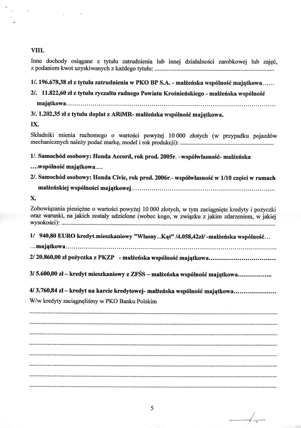 IX. Składniki nnema ruchomego o wartości powyżej 10 OOO złotych (w przypadku pojazdów mechanicznych należy podać markę, model i rok produkcji):.... 1/. Samochód osobowy: Honda Accord, rok prod. 2005r.