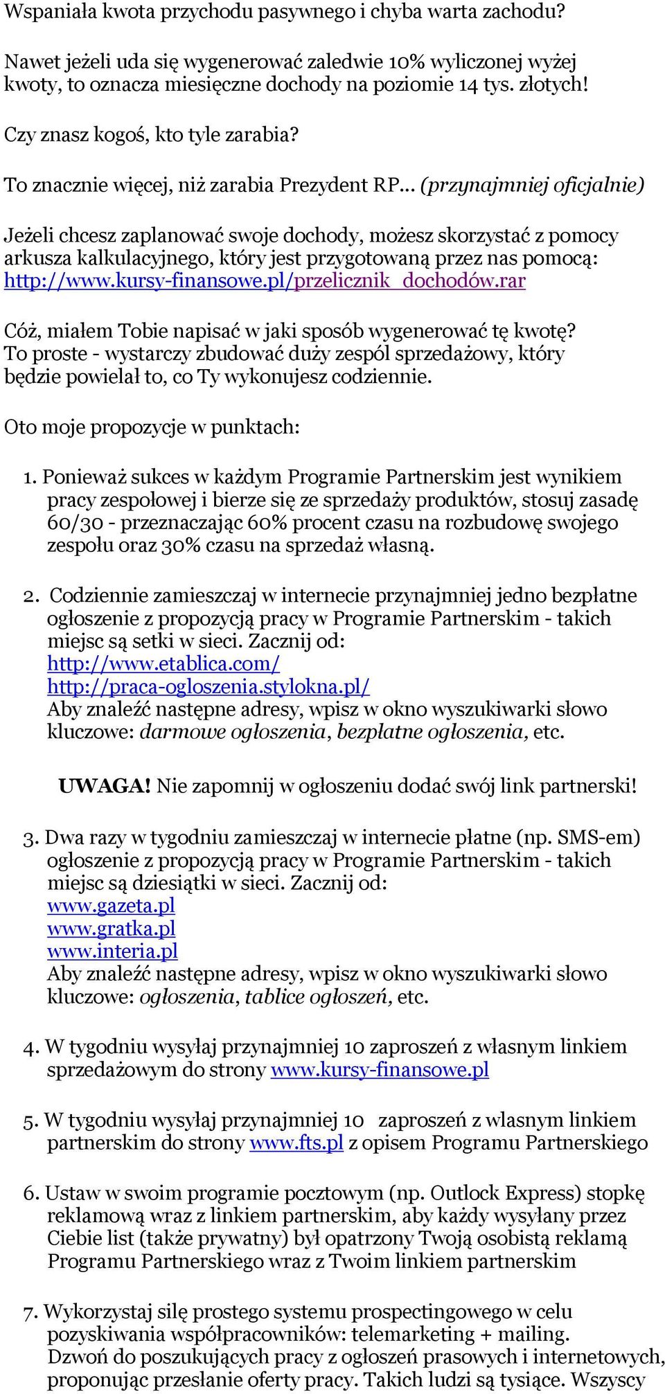 .. (przynajmniej oficjalnie) Jeżeli chcesz zaplanować swoje dochody, możesz skorzystać z pomocy arkusza kalkulacyjnego, który jest przygotowaną przez nas pomocą: http://www.kursy-finansowe.