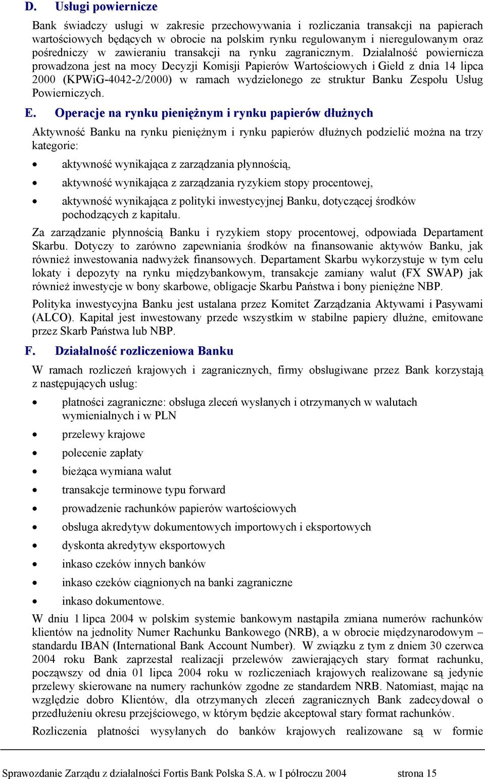 Działalność powiernicza prowadzona jest na mocy Decyzji Komisji Papierów Wartościowych i Giełd z dnia 14 lipca 2000 (KPWiG-4042-2/2000) w ramach wydzielonego ze struktur Banku Zespołu Usług